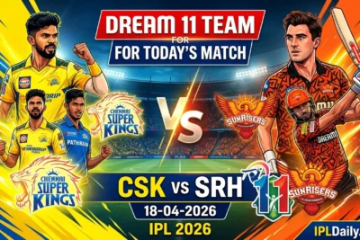Today's Dream11 Team CSK vs SRH: Best Fantasy XI, Captain & Picks for IPL 2026 Match 27 — April 18, 2026