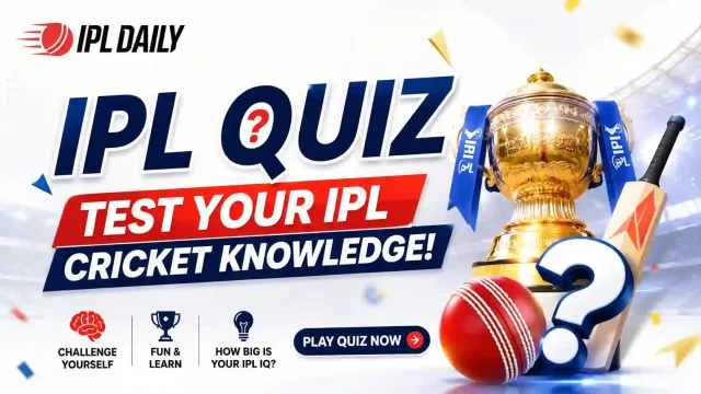 IPL Quiz: Test Your IPL Cricket Knowledge
